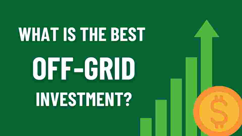 What is the Best Off Grid Investment
